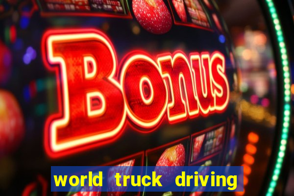 world truck driving simulator dinheiro infinito tudo desbloqueado 2024